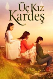 دانلود سریال سه خواهر | Üç Kiz Kardes 2022 | زیرنویس + دوبله فارسی